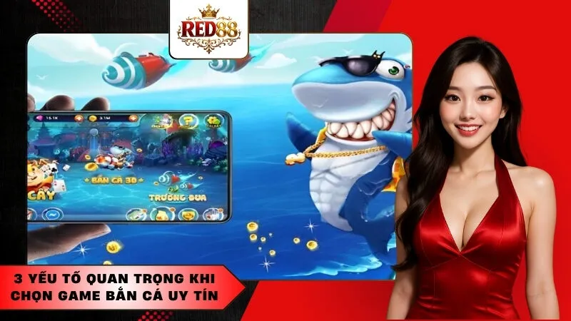3 Yếu Tố Quan Trọng Khi Chọn Game Bắn Cá Uy Tín